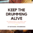 keep the drumming alive