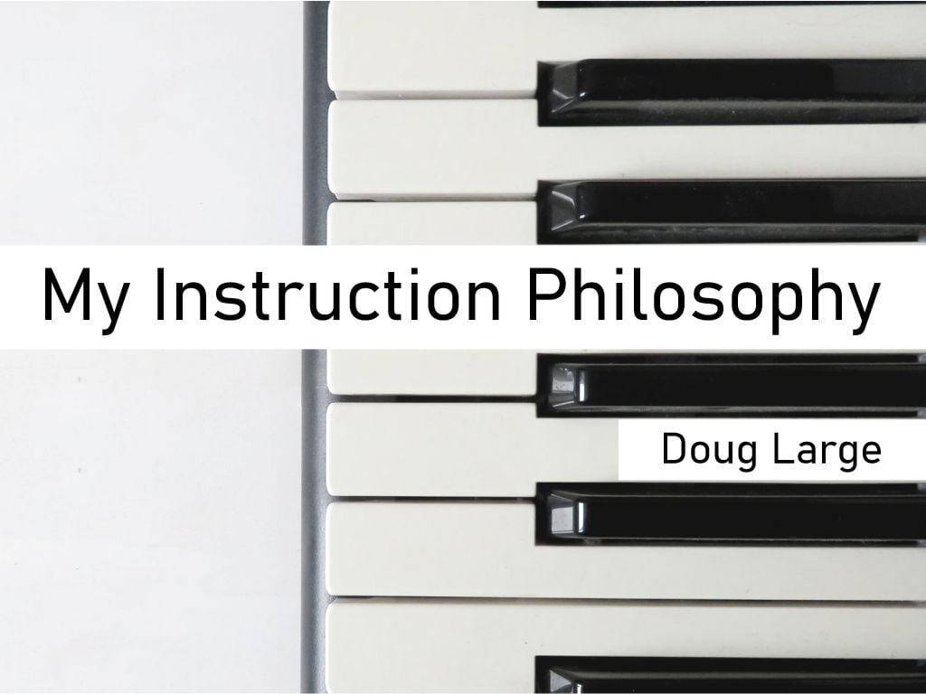 My instruction philosophy by Doug Large