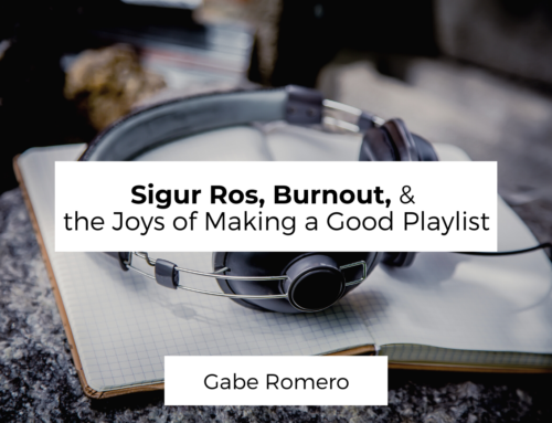Sigur Ros, Burnout, & the Joys of Making a Good Playlist