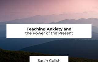 Teaching Anxiety and Power of the Present