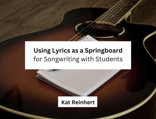 Using Lyrics as a Springboard for Songwriting with Students