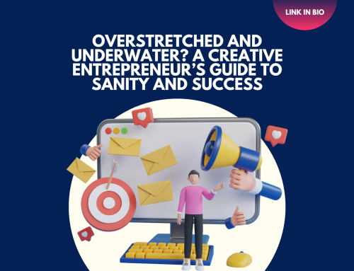 Overstretched and Underwater? A Creative Entrepreneur’s Guide to Sanity and Success