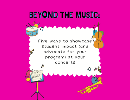 Beyond the music: Five ways to showcase student impact (and advocate for your program) at your concerts