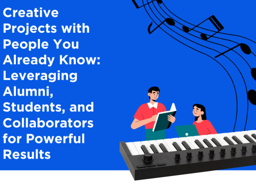 Creative Projects with People You Already Know: Leveraging Alumni, Students, and Collaborators for Powerful Results