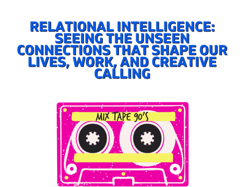 Relational Intelligence: Seeing the Unseen Connections that Shape Our Lives, Work, and Creative Calling